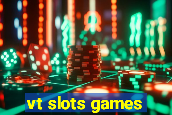 vt slots games